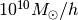 10^{10} M_\odot/h