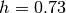 h=0.73