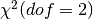 \chi^2(dof=2)