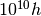10^{10}h